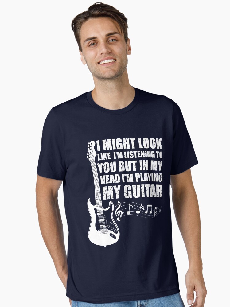 I Might Look Like I'm Listening to You T shirt Music Guitar Guitarist Shirt Essential T-Shirt