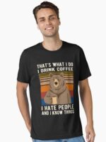 That's What I Do I Drink Coffee I Hate People And I Know Things Bear Drinking Essential T-Shirt