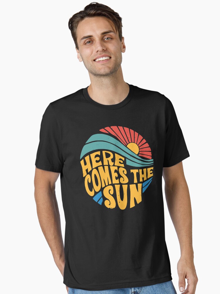 Here Comes the Sun Essential T-Shirt