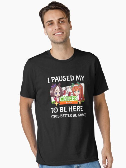 I Paused My Umamusume Career To Be Here Essential T-Shirt