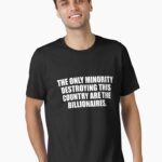The Only Minority Destroying this Country are the Billionaires Essential T-Shirt