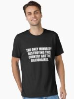 The Only Minority Destroying this Country are the Billionaires Essential T-Shirt