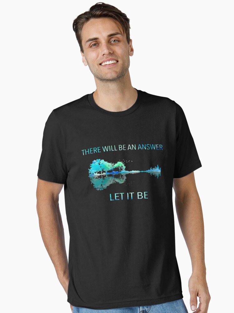 There Will Be An Answer Let It Be Essential T-Shirt