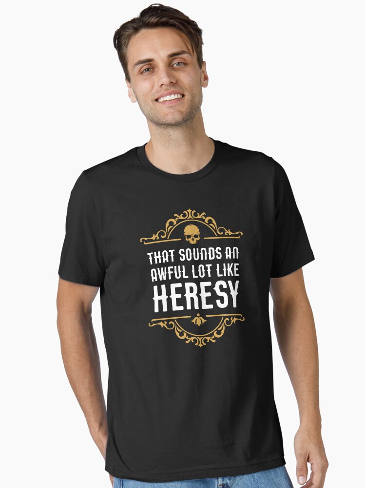 Awful Lot Like Heresy Funny Wargaming Meme Essential T-Shirt