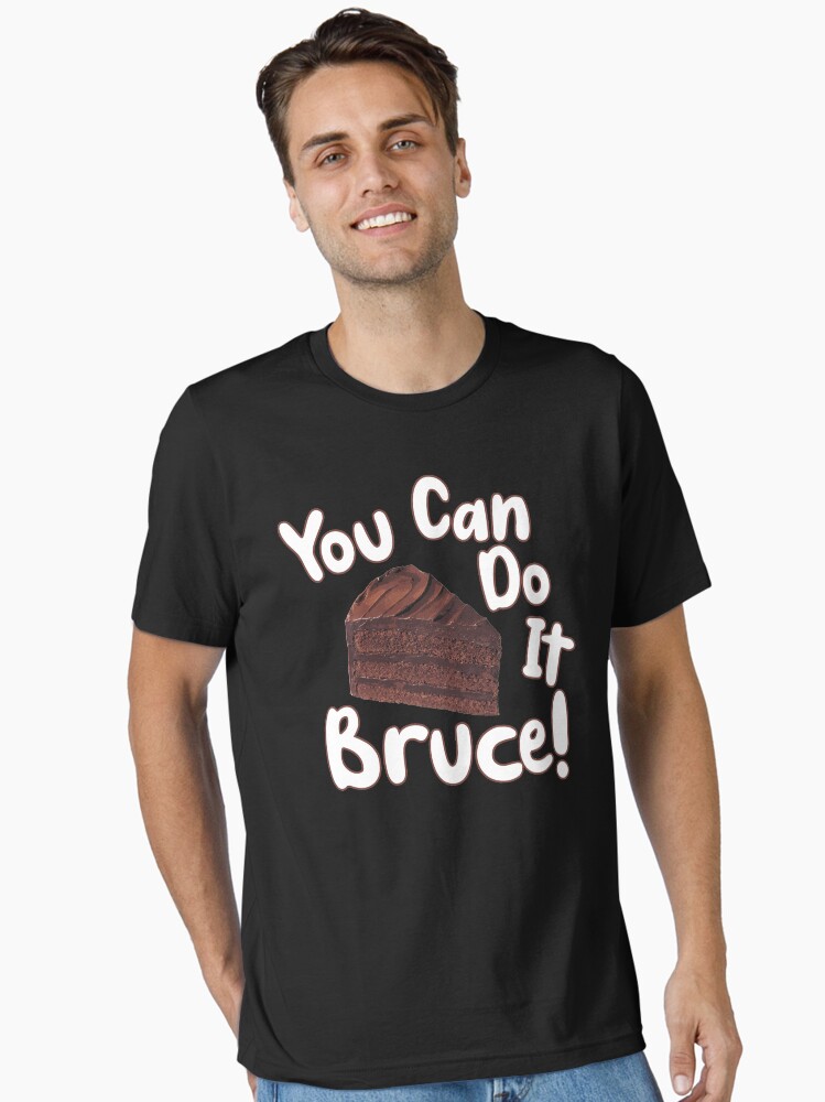 You Can Do It Bruce! Essential T-Shirt