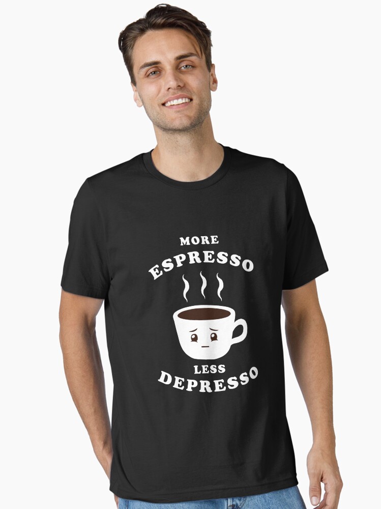 More Espresso Less Depresso Essential T-Shirt