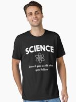 Science doesn't give a shit what you believe Essential T-Shirt