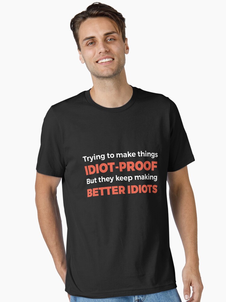 They Keep Making Better Idiots - Funny Programming Jokes Essential T-Shirt