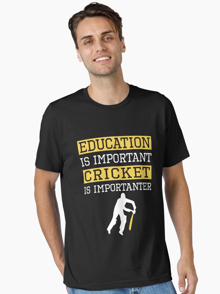 Education Is Important Cricket is Importanter Sports Gift Essential T-Shirt