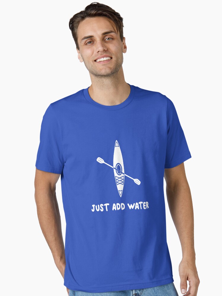 Kayak just Add Water Essential T-Shirt
