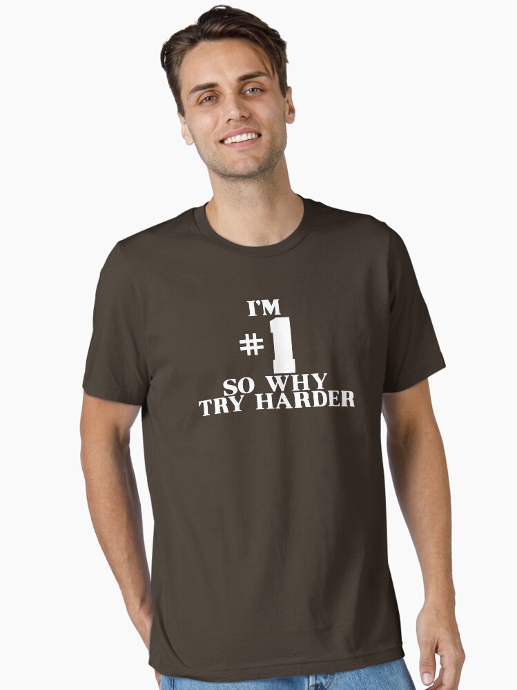I'M #1 SO WHY TRY HARDER Essential T-Shirt