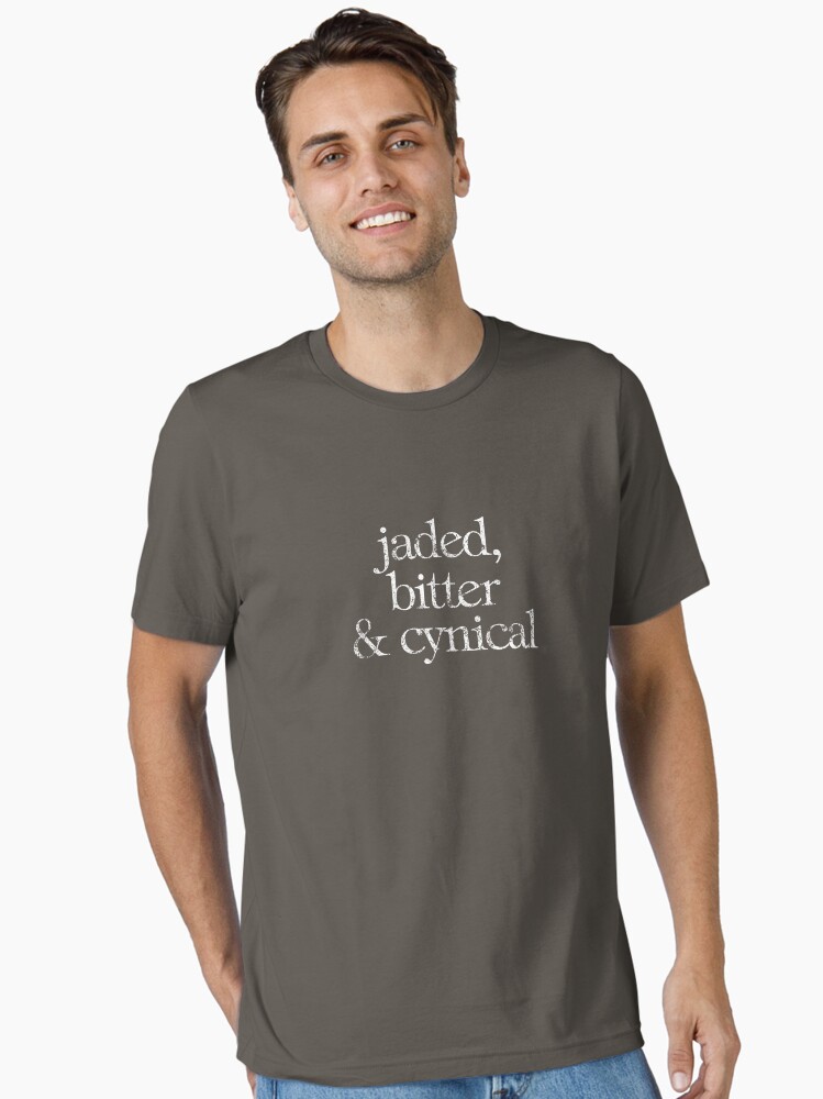 Jaded, bitter and cynical Essential T-Shirt