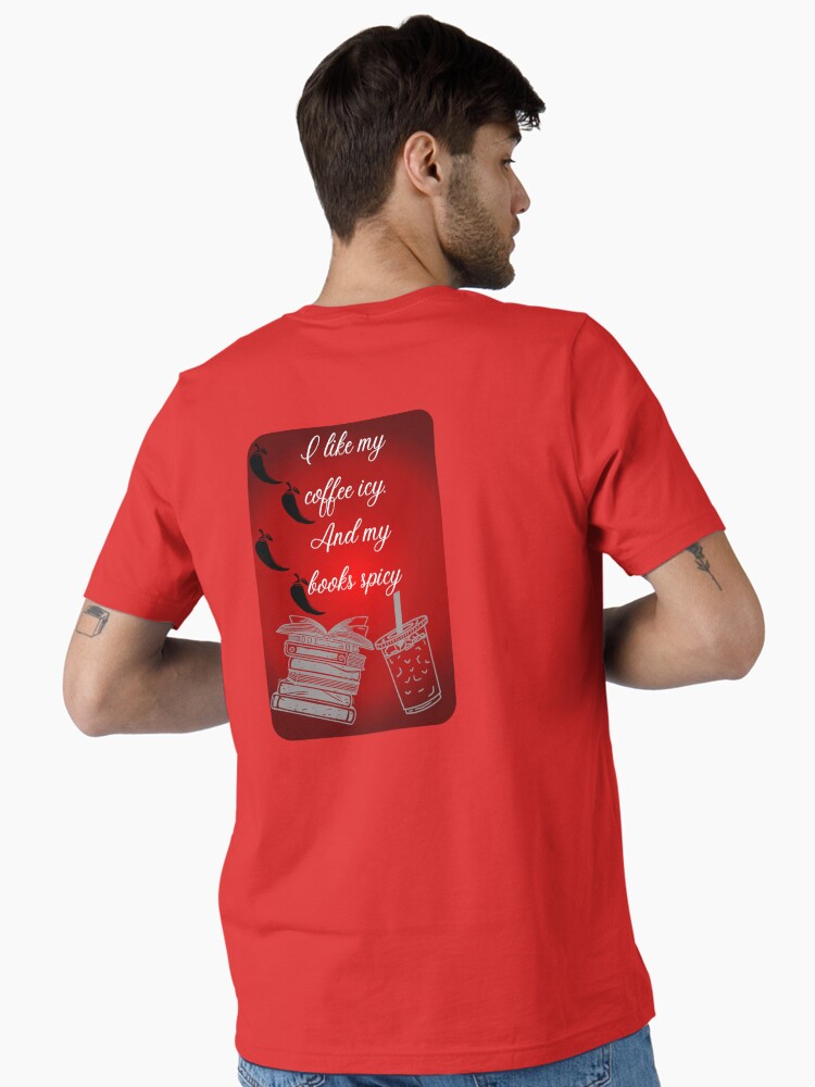 I like my coffee icy. And my books spicy Essential T-Shirt