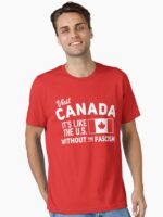 Visit Canada, It's Like the US without the Fascism Essential T-Shirt