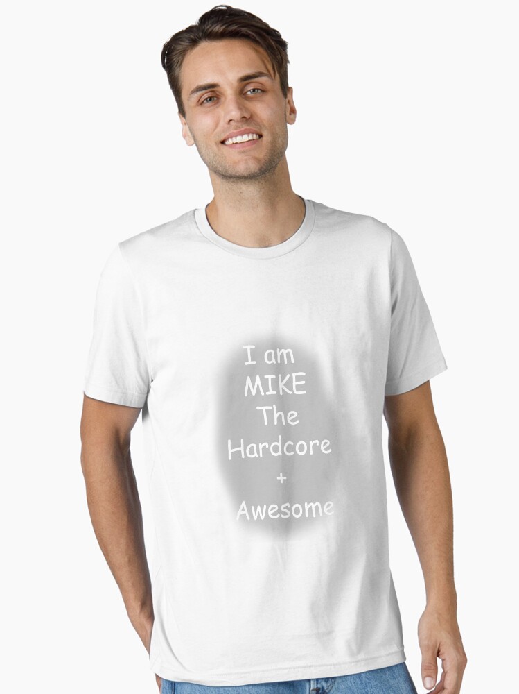 I am Mike the Hardcore + Awesome Essential T-Shirt