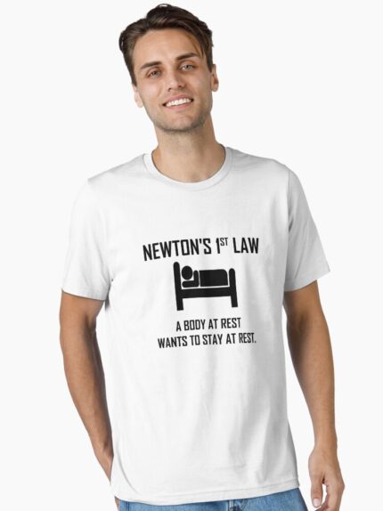 Newton's First Law- Funny Physics Joke Essential T-Shirt