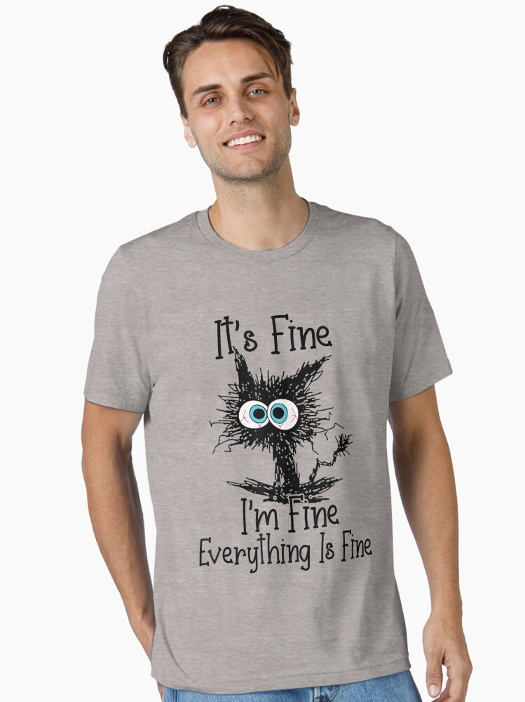 It's Fine I'm Fine Everything Is Fine Funny cat Essential T-Shirt