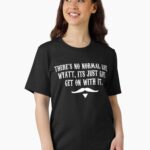 There's No Normal Life Wyatt Its Just Life Get On With It Essential T-Shirt