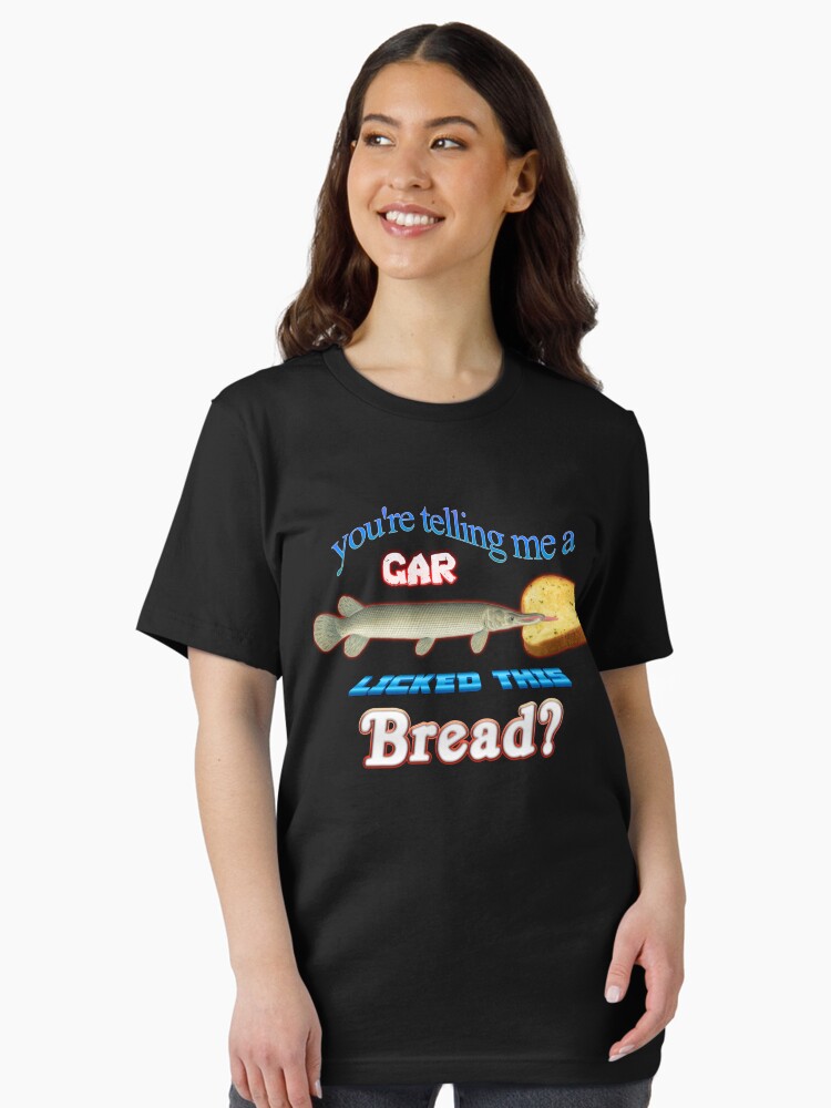 You're Telling Me A Gar Licked This Bread? Essential T-Shirt