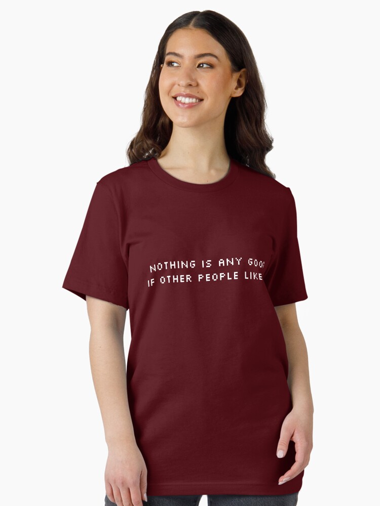 NOTHING IS ANY GOOD IF OTHER PEOPLE LIKE IT Essential T-Shirt