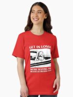 Get In Loser We're Seizing The Means Of Production Essential T-Shirt