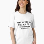 They Say You Are What You Eat... But I Don't Remember Eating A Legend Essential T-Shirt