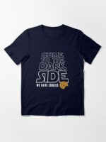COME TO THE DARK SIDE... We have cookies!!! Essential T-Shirt