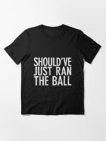 Should Have Just Ran the Ball Essential T-Shirt