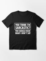 You should hear I DON'T say Essential T-Shirt