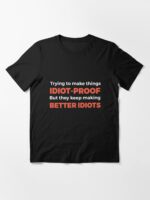 They Keep Making Better Idiots - Funny Programming Jokes Essential T-Shirt