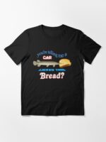 You're Telling Me A Gar Licked This Bread? Essential T-Shirt