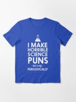 I make horrible science puns but only periodically Essential T-Shirt
