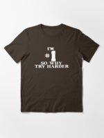 I'M #1 SO WHY TRY HARDER Essential T-Shirt