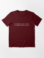NOTHING IS ANY GOOD IF OTHER PEOPLE LIKE IT Essential T-Shirt