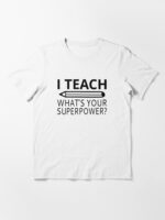 I Teach What's Your Superpower? Essential T-Shirt