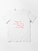 Buy me books and tell me i'm pretty Essential T-Shirt