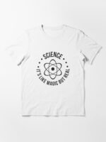 SCIENCE: It's Like Magic, But Real Essential T-Shirt