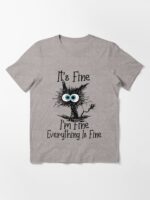 It's Fine I'm Fine Everything Is Fine Funny cat Essential T-Shirt