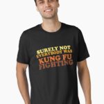 Surely Not Everybody Was Kung Fu Fighting Unisex T-Shirt