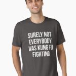 Surely Not Everybody Was Kung Fu Fighting Unisex T-Shirt