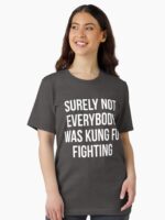 Surely Not Everybody Was Kung Fu Fighting Unisex T-Shirt - Image 2