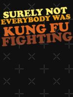 Surely Not Everybody Was Kung Fu Fighting Unisex T-Shirt - Image 7