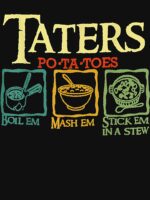 Taters Po-ta-toes Boil Em Mash Em Stick Em In A Stew Unisex T-Shirt - Image 7