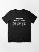 These Are Difficult Times Funny Musician Teacher Pun Unisex T-Shirt - Image 3