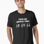 These Are Difficult Times Funny Musician Teacher Pun Unisex T-Shirt