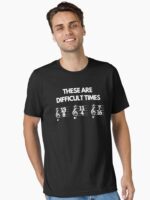 These Are Difficult Times Funny Musician Teacher Pun Unisex T-Shirt