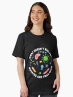 What Doesn't Kill You Mutates And Tries Again - Funny Microbiology Unisex T-Shirt