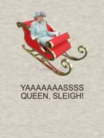 YAAAAASS QUEEN, SLEIGH! Unisex T-Shirt - Image 7