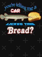 You're Telling Me A Gar Licked This Bread? Unisex T-Shirt - Image 7