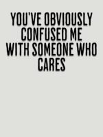 You've Obviously Confused Me With Someone Who Cares Unisex T-Shirt - Image 7